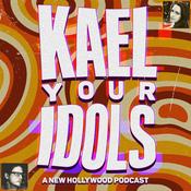Podcast Kael Your Idols: A New Hollywood Podcast