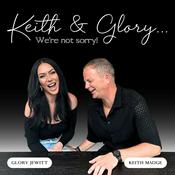 Podcast Keith & Glory...We're Not Sorry!