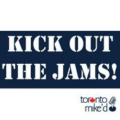 Podcast Kick Out the Jams! A Toronto Mike'd Podcast