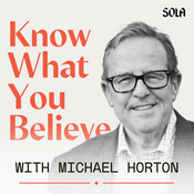 Podcast Know What You Believe with Michael Horton