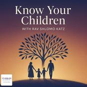 Podcast Know Your Children with Rav Shlomo Katz