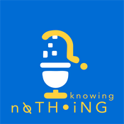 Podcast Knowing Nothing