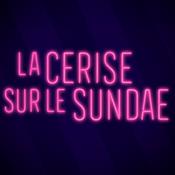 Podcast La cerise sur le sundae