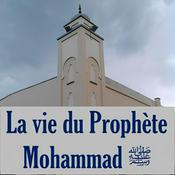 Podcast La vie du Prophète Mohammad ﷺ