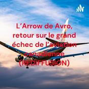Podcast L'Arrow de Avro, retour sur le grand échec de l'aviation canadienne (REDIFFUSION)