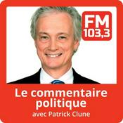 Podcast Le commentaire politique de Patrick Clune au FM 103,3