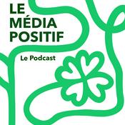 Podcast Le Média Positif - Le Podcast
