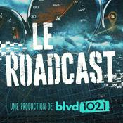 Podcast Le Roadcast BLVD 102.1