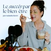 Podcast Le succès par le bien-être par Isabelle Bonin