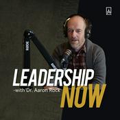 Podcast Leadership Now with Dr. Aaron Rock