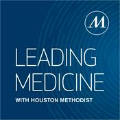 Podcast Leading Medicine with Houston Methodist