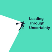 Podcast Leading Through Uncertainty