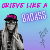 Podcast Grieve Like A Badass