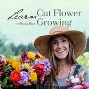 Podcast Learn Cut Flower Growing | Lessons from a seasoned farmer