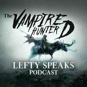 Podcast Lefty Speaks: The Vampire Hunter D Podcast