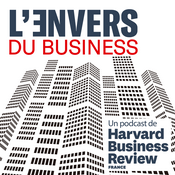 Podcast L'Envers du business, par Harvard Business Review