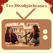 Podcast Les divulgâcheuses : le podcast sur la télé québécoise