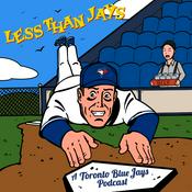 Podcast Less Than Jays: A Toronto Blue Jays Podcast