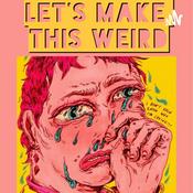 Podcast Let’s Make This Weird