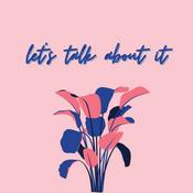 Podcast Let’s Talk About It
