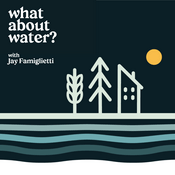 Podcast What About Water? with Jay Famiglietti