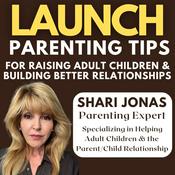 LAUNCH: Parenting Tips for Raising Adult Children & Building Better Relationships
