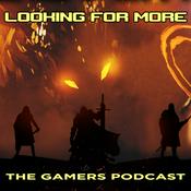 Podcast Looking For More | The Gamers Podcast