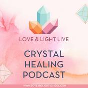 Podcast Love & Light Live Crystal Healing Podcast