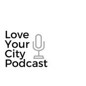 Podcast Love Your City Podcast
