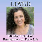 Podcast LOVED: Mindful and Musical Perspectives on Daily Life