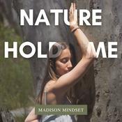 Podcast Nature Hold Me