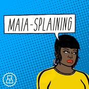 Podcast Maia-Splaining