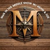 Podcast Man in the Middle Show w/ Kevin & Joe