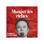 Podcast Manger les riches - Saison 1: Elon Musk