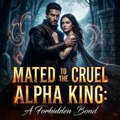 Podcast Mated To The Cruel Alpha King: A Forbidden Bond