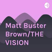 Podcast Matt Buster Brown/THE VISION