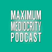 Podcast Maximum Mediocrity Podcast