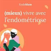 Podcast (Mieux) vivre avec l'endométriose