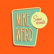 Podcast Mike Ward Sous Écoute