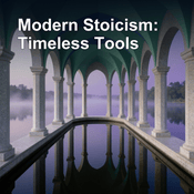 Podcast Modern Stoicism | Timeless Tools for Today's Challenges