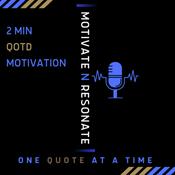 Podcast Motivate and Resonate QOTD