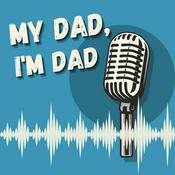 Podcast My Dad, I'm Dad