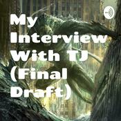 Podcast My Interview With TJ (Final Draft)