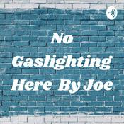 Podcast No Gaslighting Here By Joe
