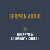 Podcast Northview Community Church Message Audio