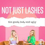 Podcast Not Just Lashes: The Good, Bad, and Ugly