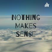 Podcast Nothing Makes Sense
