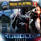 Podcast Now Playing Podcast Presents: The Robocop Retrospective Series
