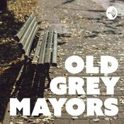 Podcast Old Grey Mayors