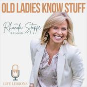 Podcast Old Ladies Know Stuff with Rhonda Stoppe & Friends